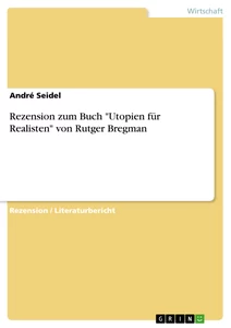Titel: Rezension zum Buch "Utopien für Realisten" von Rutger Bregman