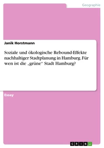 Titre: Soziale und ökologische Rebound-Effekte nachhaltiger Stadtplanung in Hamburg. Für wen ist die „grüne“ Stadt Hamburg?