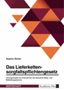 Titel: Das Lieferkettensorgfaltspflichtengesetz. Lösungsansätze für Unternehmen der deutschen Mode- und Bekleidungsbranche