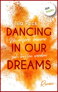 Titel: Dancing in our dreams - Wo unsere Träume sich treffen werden