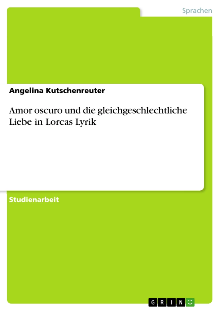 Titel: Amor oscuro und die gleichgeschlechtliche Liebe in Lorcas Lyrik