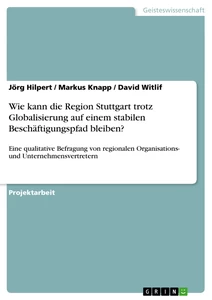 Titre: Wie kann die Region Stuttgart trotz Globalisierung auf einem stabilen Beschäftigungspfad bleiben?
