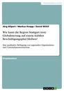 Title: Wie kann die Region Stuttgart trotz Globalisierung auf einem stabilen Beschäftigungspfad bleiben?