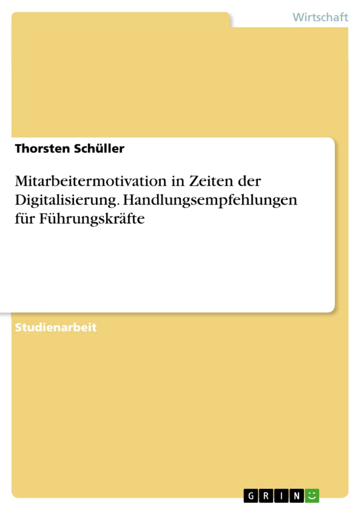 Title: Mitarbeitermotivation in Zeiten der Digitalisierung. Handlungsempfehlungen für Führungskräfte