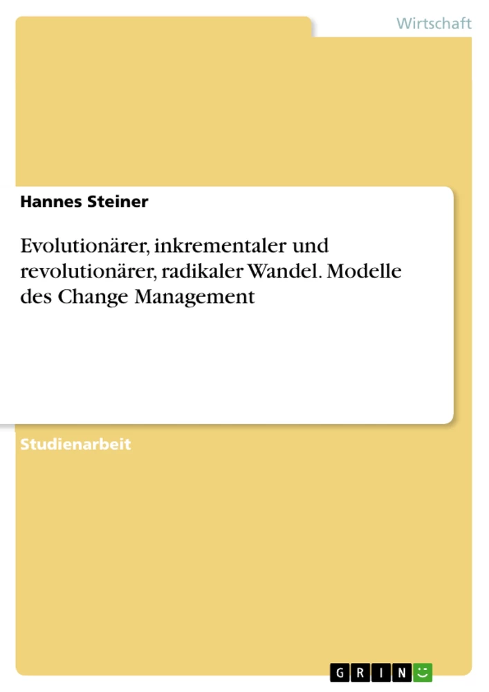 Title: Evolutionärer, inkrementaler und revolutionärer, radikaler Wandel. Modelle des Change Management