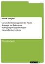 Title: Gesundheitsmanagement im Sport. Konzept zur Prävention bewegungsmangelbedingter Gesundheitsprobleme
