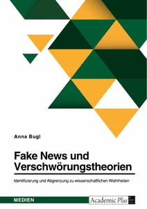 Title: Fake News und Verschwörungstheorien. Identifizierung und Abgrenzung zu wissenschaftlichen Wahrheiten