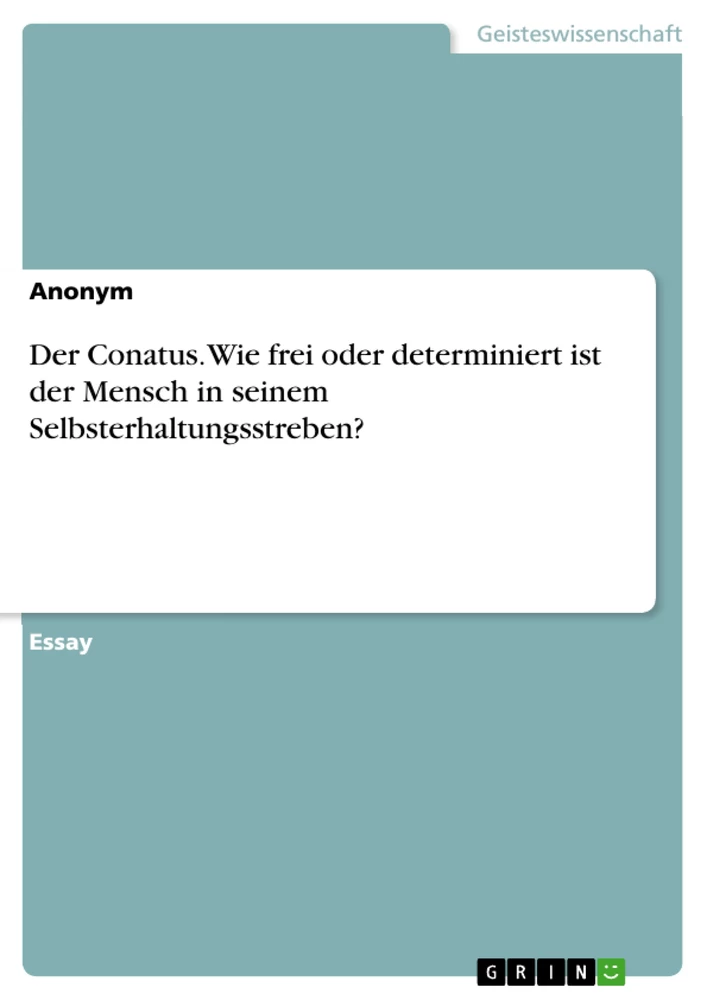 Titel: Der Conatus. Wie frei oder determiniert ist der Mensch in seinem Selbsterhaltungsstreben?