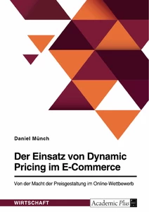Titre: Der Einsatz von Dynamic Pricing im E-Commerce. Von der Macht der Preisgestaltung im Online-Wettbewerb