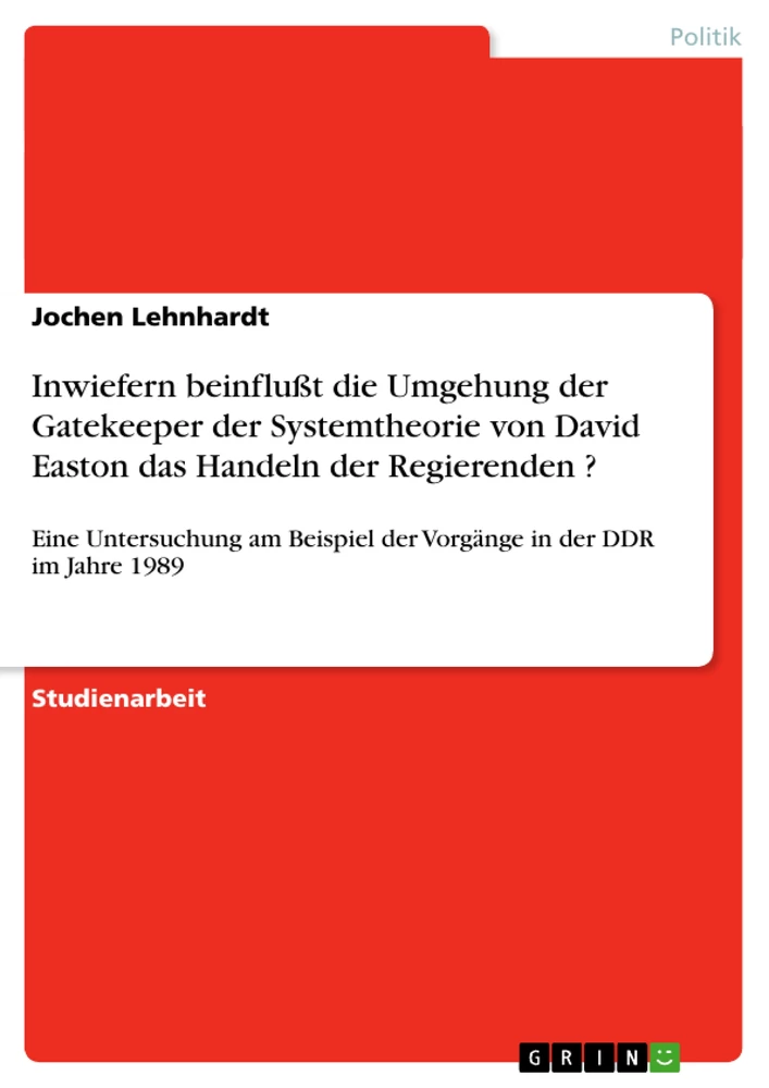 Titel: Inwiefern beinflußt die Umgehung der Gatekeeper der Systemtheorie von David Easton das Handeln der Regierenden ? 