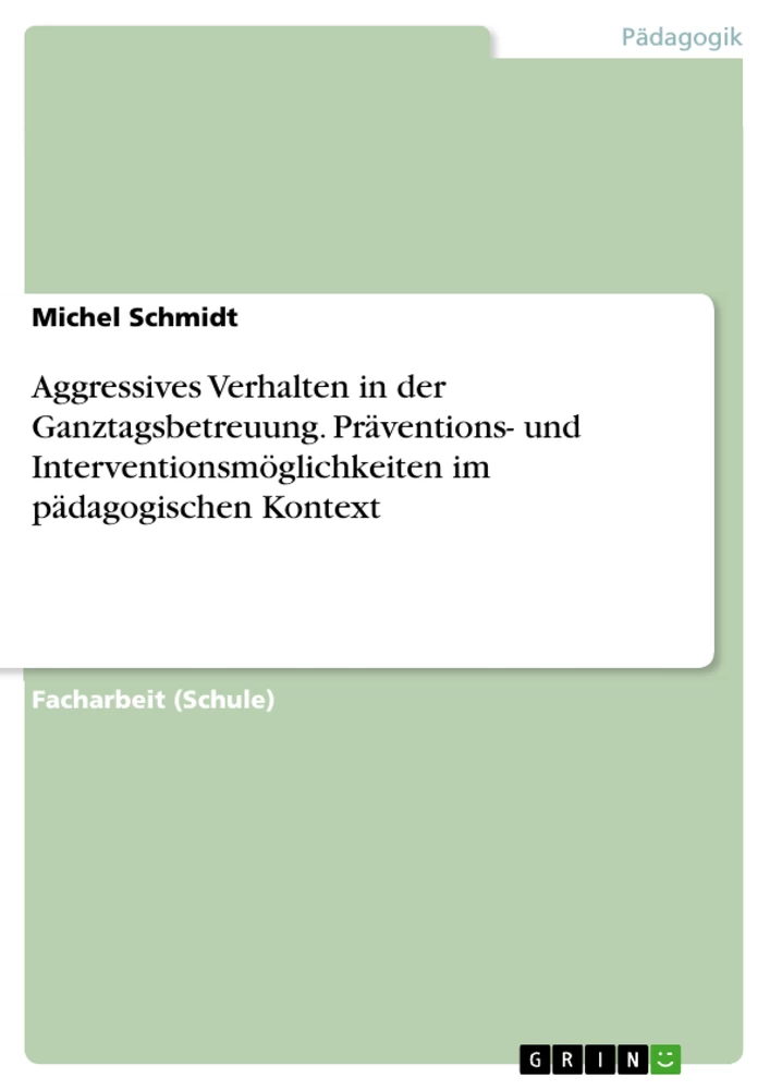 Titre: Aggressives Verhalten in der Ganztagsbetreuung. Präventions- und Interventionsmöglichkeiten im pädagogischen Kontext