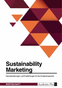 Title: Sustainability Marketing. Herausforderungen und Empfehlungen für die Kundenansprache