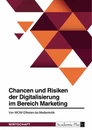 Titel: Chancen und Risiken der Digitalisierung im Bereich Marketing. Von WOW-Effekten bis Medienkritik