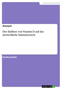 Titel: Der Einfluss von Vitamin D auf das menschliche Immunsystem