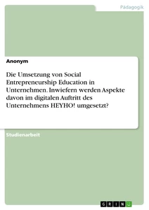 Título: Die Umsetzung von Social Entrepreneurship Education in Unternehmen. Inwiefern werden Aspekte davon im digitalen Auftritt des Unternehmens HEYHO! umgesetzt?