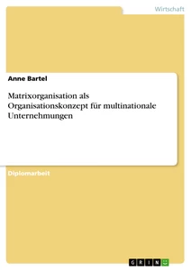 Titre: Matrixorganisation als Organisationskonzept für multinationale Unternehmungen