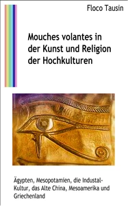 Titel: Mouches volantes in der Kunst und Religion der Hochkulturen