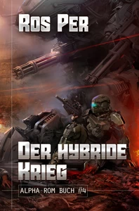 Titel: Der hybride Krieg (Alpha Rom Buch #4): LitRPG-Serie