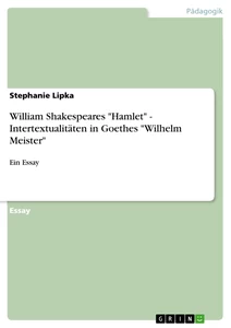 Title: William Shakespeares "Hamlet" - Intertextualitäten in Goethes "Wilhelm Meister"