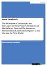 Title: The Treatment of Landscapes and Cityscapes in Mark Twain’s Adventures of Huckleberry Finn and The Innocents Abroad: Natural and Cultural Spaces in the Old and the New World