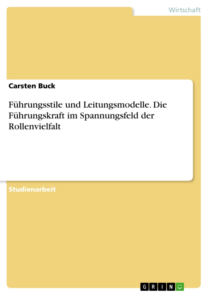 Titel: Führungsstile und Leitungsmodelle. Die Führungskraft im Spannungsfeld der Rollenvielfalt