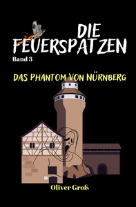 Titel: Die Feuerspatzen, Das Phantom von Nürnberg