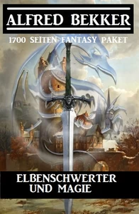 Titel: Elbenschwerter und Magie: 1700 Seiten Fantasy Paket