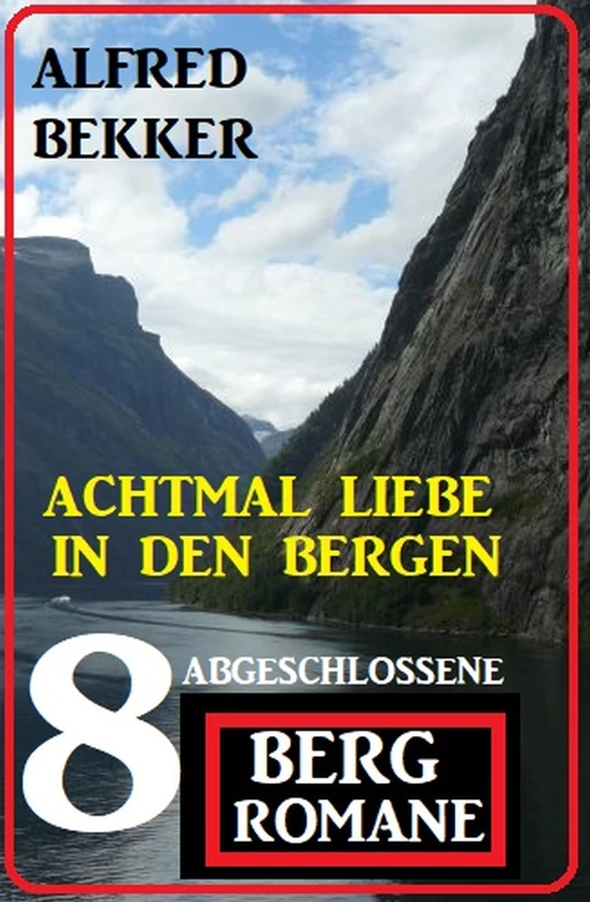 Titel: Achtmal Liebe in den Bergen: Acht abgeschlossene Bergromane