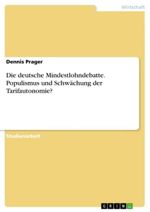 Titel: Die deutsche Mindestlohndebatte. Populismus und Schwächung der Tarifautonomie?