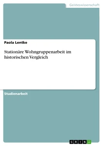 Titre: Stationäre Wohngruppenarbeit im historischen Vergleich