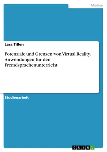 Titel: Potenziale und Grenzen von Virtual Reality. Anwendungen für den Fremdsprachenunterricht