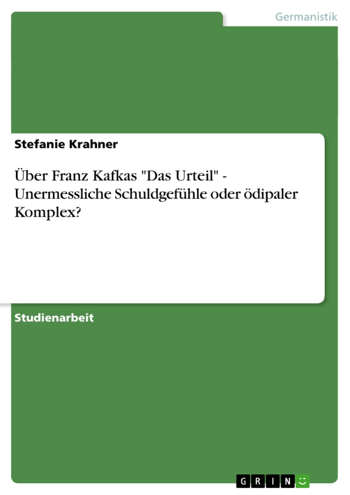 Titre: Über Franz Kafkas "Das Urteil" - Unermessliche Schuldgefühle oder ödipaler Komplex?