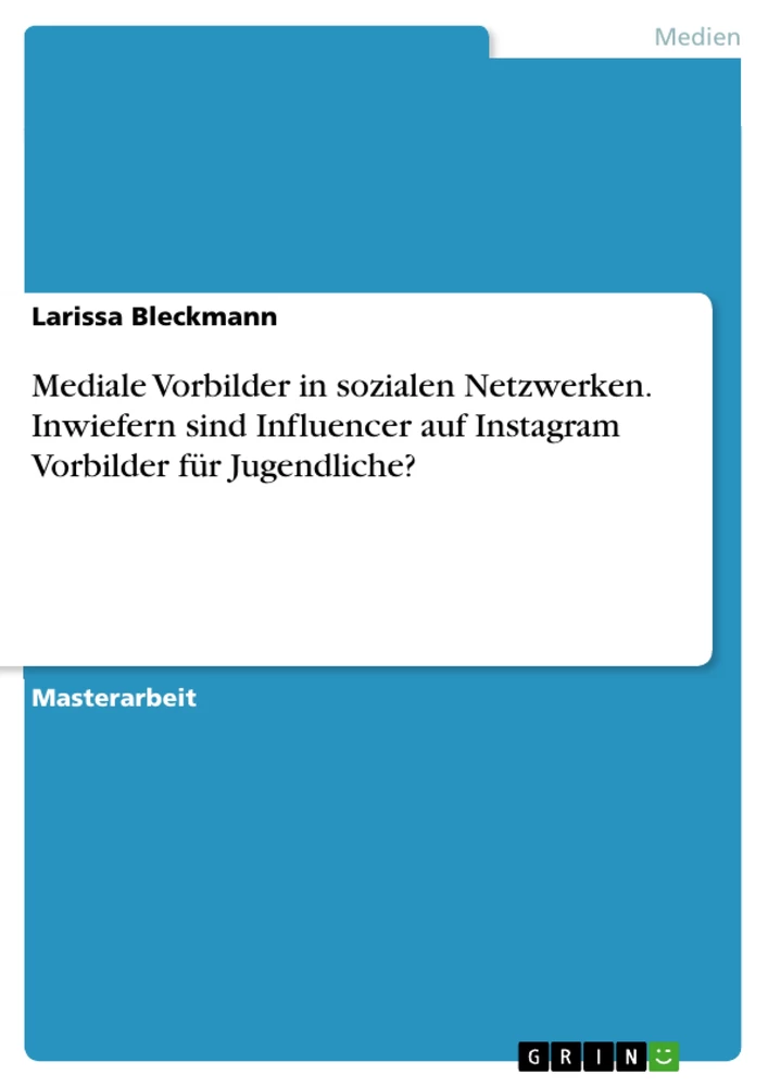 Titel: Mediale Vorbilder in sozialen Netzwerken. Inwiefern sind Influencer auf Instagram Vorbilder für Jugendliche?