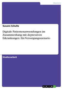 Titel: Digitale Patientenanwendungen im Zusammenhang  mit depressiven Erkrankungen. Ein Versorgungsszenario