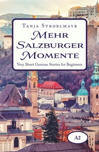 Titel: Mehr Salzburger Momente. Very Short German Stories for Beginners (A2)