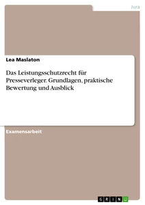 Título: Das Leistungsschutzrecht für Presseverleger. Grundlagen, praktische Bewertung und Ausblick