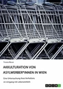 Titel: Akkulturation von Asylwerber*innen in Wien. Eine Untersuchung ihres Verhaltens im Umgang mit Lebensmitteln