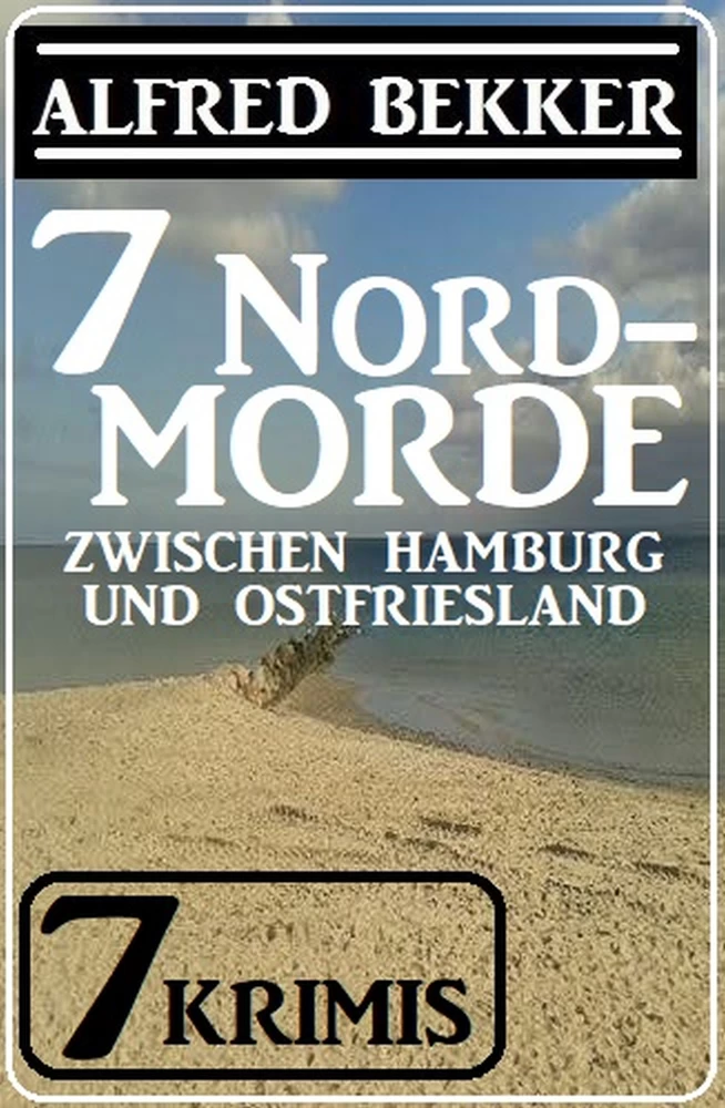 Titel: 7 Nordmorde zwischen Hamburg und Ostfriesland: 7 Krimis