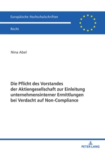 Titel: Die Pflicht des Vorstandes der Aktiengesellschaft zur Einleitung unternehmensinterner Ermittlungen bei Verdacht auf Non-Compliance