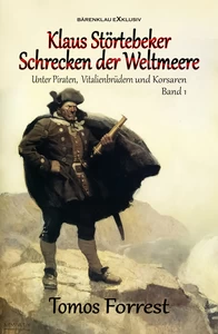 Titel: Unter Piraten, Vitalienbrüder und Korsaren Band 1: Klaus Störtebeker – Schrecken der Weltmeere