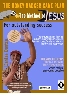 Titel: The Honey Badger Game Plan – The Jesus Method For outstanding success The unsurpassable laws to achieve your goals in science, business, job, family, sports in a healthy and happy way THE ART OF JESUS PERFECT POWER SELF-MARKETING which makes everything possible