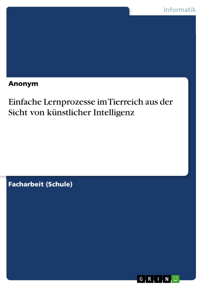 Titel: Einfache Lernprozesse im Tierreich aus der Sicht von künstlicher Intelligenz