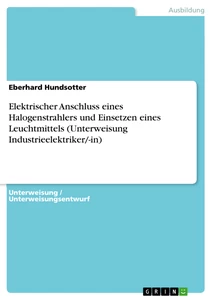 Titre: Elektrischer Anschluss eines Halogenstrahlers und Einsetzen eines Leuchtmittels (Unterweisung Industrieelektriker/-in)
