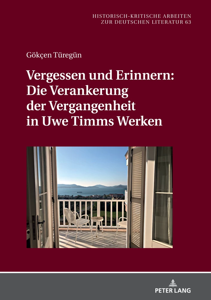 Title: Vergessen und Erinnern: Die Verankerung der Vergangenheit in Uwe Timms Werken