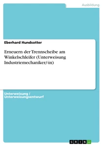Titre: Erneuern der Trennscheibe am Winkelschleifer (Unterweisung Industriemechaniker/-in)