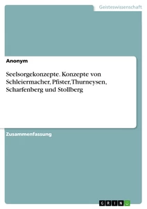 Titel: Seelsorgekonzepte. Konzepte von Schleiermacher, Pfister, Thurneysen, Scharfenberg und Stollberg
