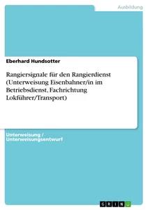 Titre: Rangiersignale für den Rangierdienst (Unterweisung Eisenbahner/in im Betriebsdienst, Fachrichtung Lokführer/Transport)