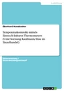 Titel: Temperaturkontrolle mittels Einstech-Infrarot-Thermometers (Unterweisung Kaufmann/-frau im Einzelhandel)