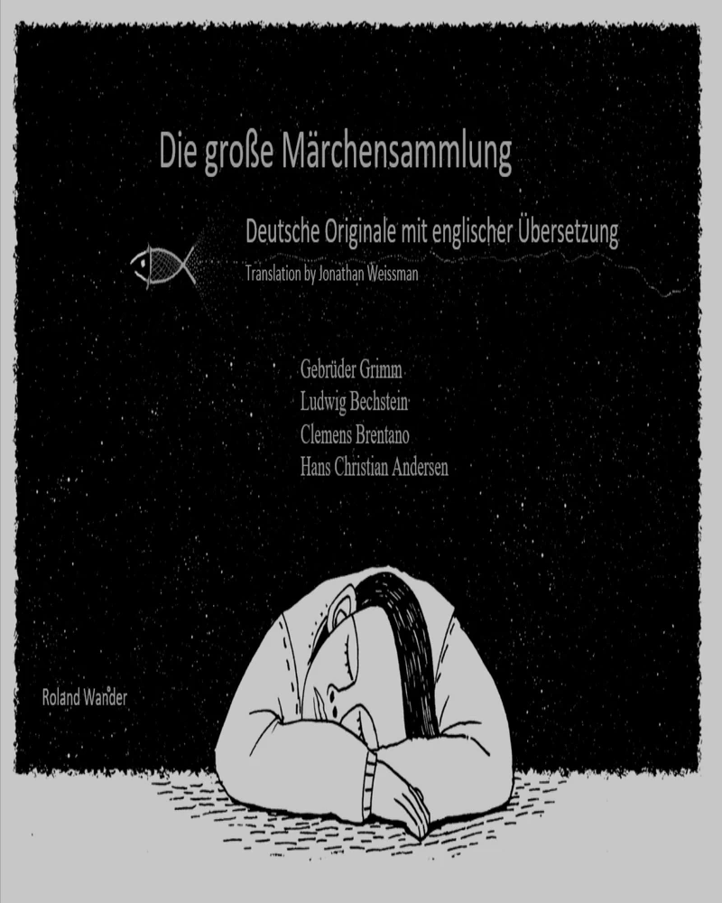 Titel: Die große Märchensammlung Deutsche Originale mit englischer Übersetzung Translation by Jonathan Weissman