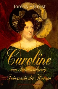 Titel: Caroline von Braunschweig – Prinzessin der Herzen